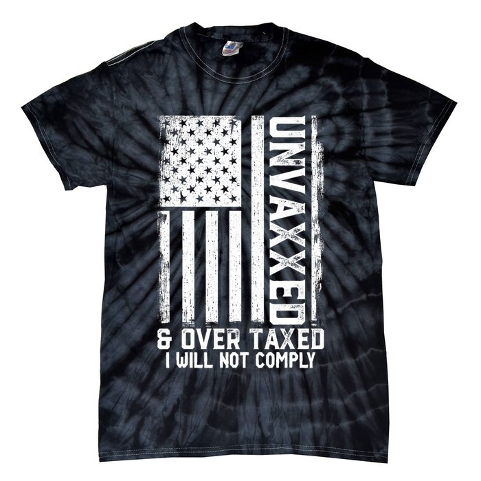 Unvaxxed And Overtaxed Tie-Dye T-Shirt