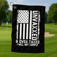 Unvaxxed And Overtaxed Golf Towel