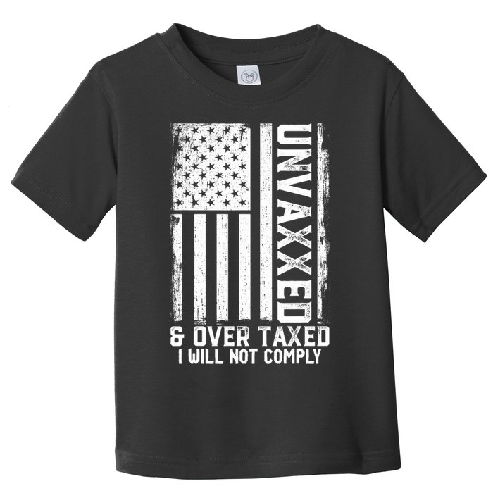 Unvaxxed And Overtaxed Toddler T-Shirt