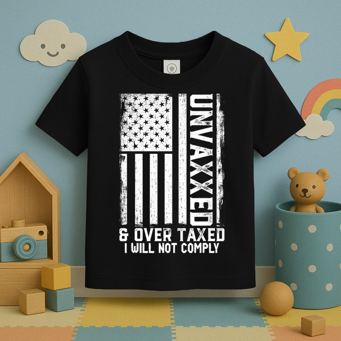 Unvaxxed And Overtaxed Toddler T-Shirt