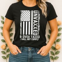 Unvaxxed And Overtaxed Womens T-Shirt
