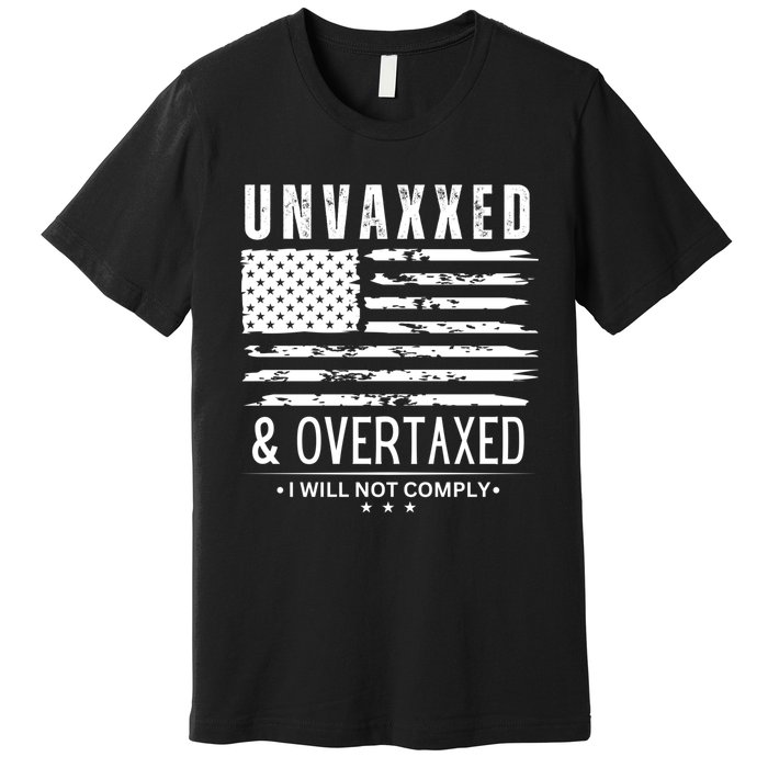 Unvaxxed And Overtaxed Premium T-Shirt