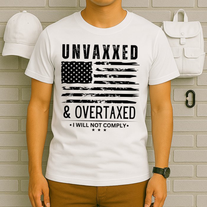 Unvaxxed And Overtaxed T-Shirt