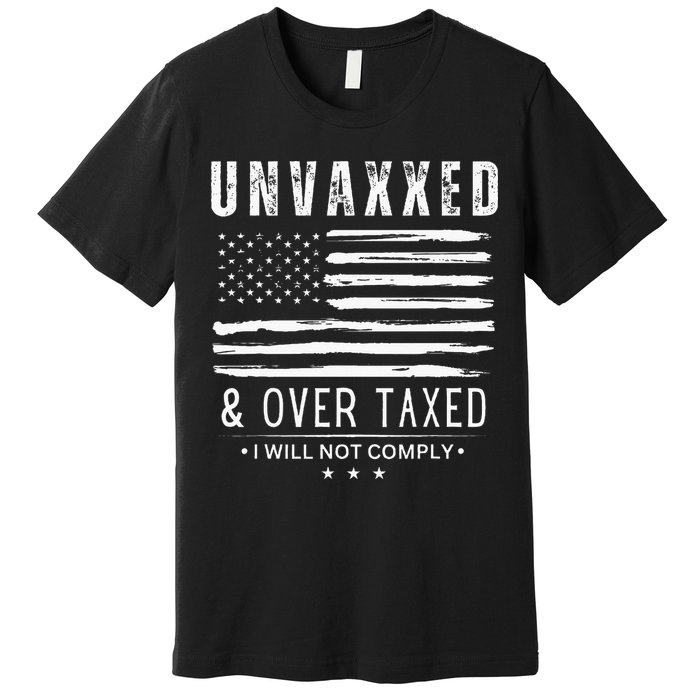 Unvaxxed And Overtaxed Premium T-Shirt