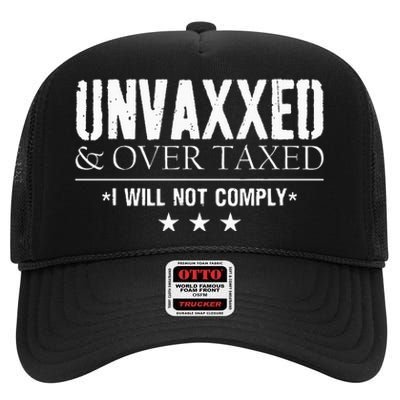 Unvaxxed And Overtaxed I Will Not Comply High Crown Mesh Back Trucker Hat