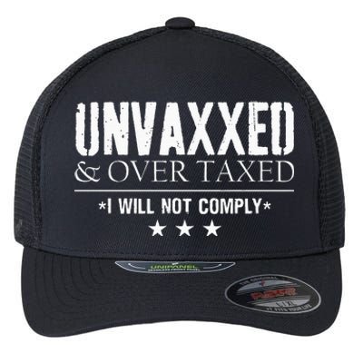 Unvaxxed And Overtaxed I Will Not Comply Flexfit Unipanel Trucker Cap