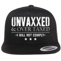 Unvaxxed And Overtaxed I Will Not Comply Flat Bill Trucker Hat