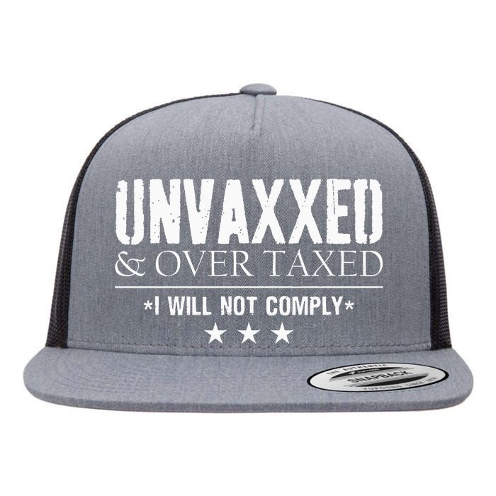 Unvaxxed And Overtaxed I Will Not Comply Flat Bill Trucker Hat