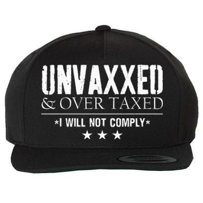 Unvaxxed And Overtaxed I Will Not Comply Wool Snapback Cap