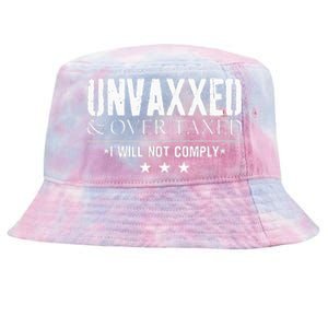 Unvaxxed And Overtaxed I Will Not Comply Tie-Dyed Bucket Hat