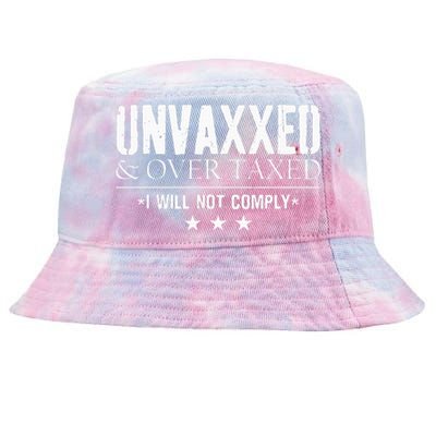 Unvaxxed And Overtaxed I Will Not Comply Tie-Dyed Bucket Hat