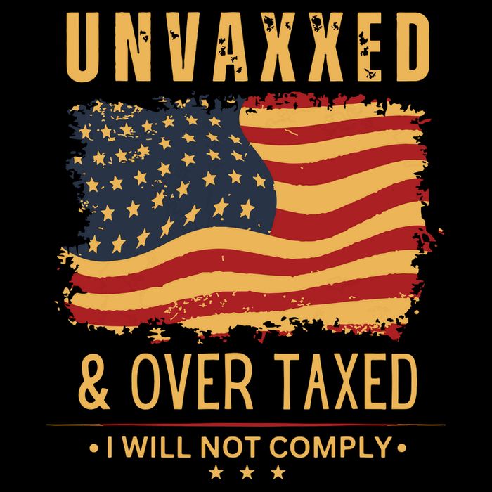 Unvaxxed And Overtaxed Poster