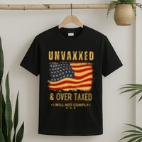 Unvaxxed And Overtaxed Gift T-Shirt