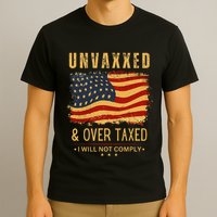 Unvaxxed And Overtaxed Gift T-Shirt