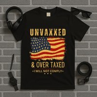 Unvaxxed And Overtaxed Gift T-Shirt