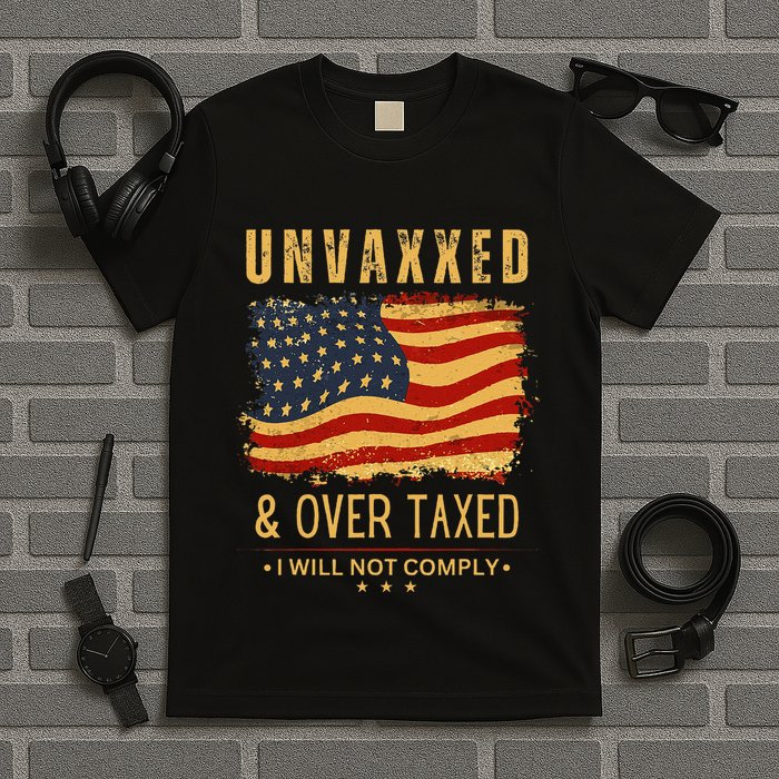Unvaxxed And Overtaxed Gift T-Shirt