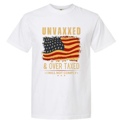 Unvaxxed And Overtaxed Gift Garment-Dyed Heavyweight T-Shirt