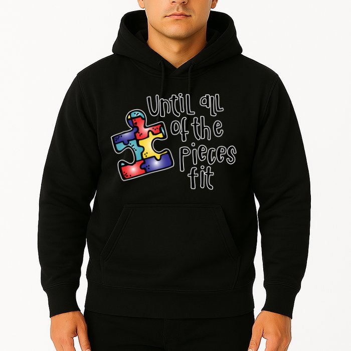 Until All Of The Pieces Fit Autism Puzzle Hoodie