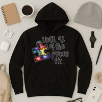 Until All Of The Pieces Fit Autism Puzzle Hoodie