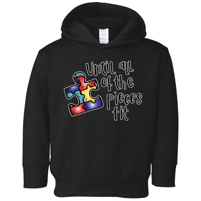 Until All Of The Pieces Fit Autism Puzzle Toddler Hoodie