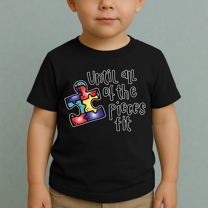 Until All Of The Pieces Fit Autism Puzzle Toddler T-Shirt
