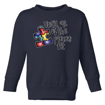 Until All Of The Pieces Fit Autism Puzzle Toddler Sweatshirt