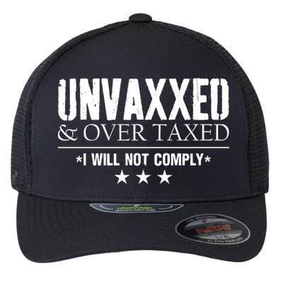 Unvaxxed And Overtaxed I Will Not Comply Flexfit Unipanel Trucker Cap