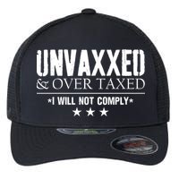 Unvaxxed And Overtaxed I Will Not Comply Flexfit Unipanel Trucker Cap