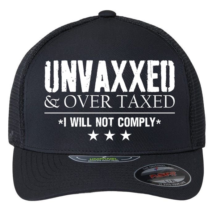 Unvaxxed And Overtaxed I Will Not Comply Flexfit Unipanel Trucker Cap
