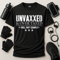Unvaxxed And Overtaxed I Will Not Comply Performance Shirt