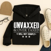 Unvaxxed And Overtaxed I Will Not Comply Hoodie