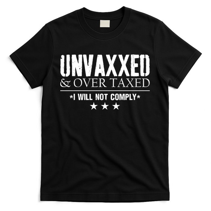 Unvaxxed And Overtaxed I Will Not Comply T-Shirt