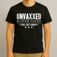 Unvaxxed And Overtaxed I Will Not Comply T-Shirt