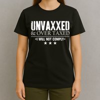 Unvaxxed And Overtaxed I Will Not Comply T-Shirt