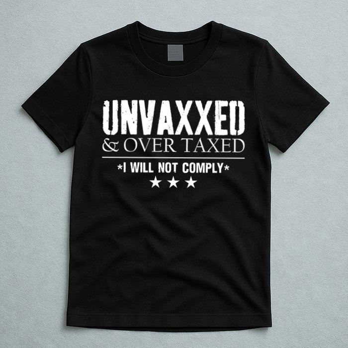 Unvaxxed And Overtaxed I Will Not Comply T-Shirt