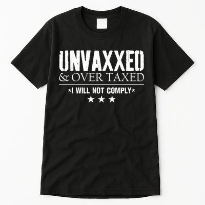 Unvaxxed And Overtaxed I Will Not Comply Tall T-Shirt