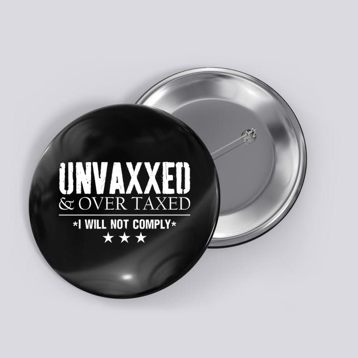 Unvaxxed And Overtaxed I Will Not Comply Button
