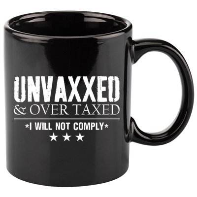 Unvaxxed And Overtaxed I Will Not Comply 11oz C Handle Ceramic Mug