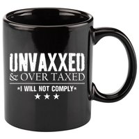 Unvaxxed And Overtaxed I Will Not Comply 11oz C Handle Ceramic Mug
