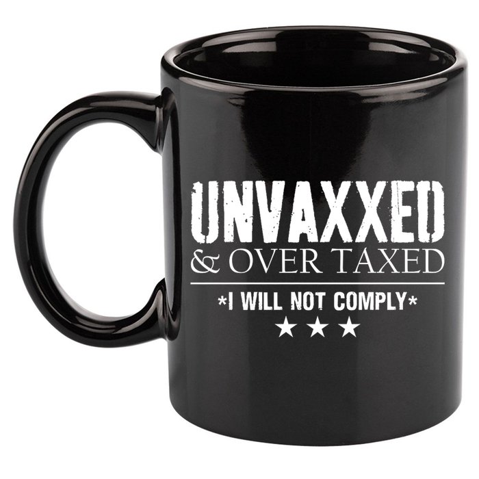 Unvaxxed And Overtaxed I Will Not Comply 11oz C Handle Ceramic Mug