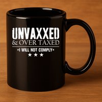 Unvaxxed And Overtaxed I Will Not Comply 11oz C Handle Ceramic Mug