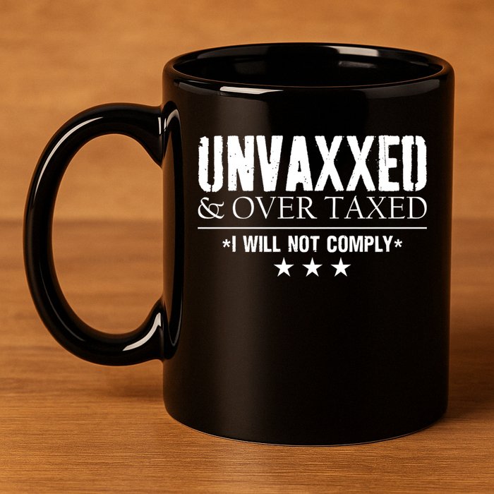 Unvaxxed And Overtaxed I Will Not Comply 11oz C Handle Ceramic Mug