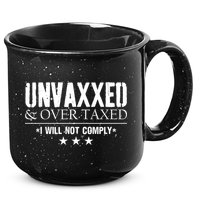 Unvaxxed And Overtaxed I Will Not Comply 15oz Campfire Ceramic Mug