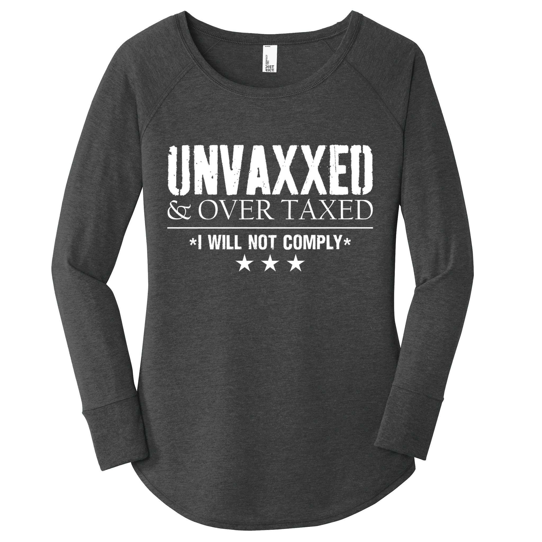 Unvaxxed And Overtaxed I Will Not Comply Women's Perfect Tri Tunic Long Sleeve Shirt