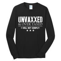 Unvaxxed And Overtaxed I Will Not Comply Tall Long Sleeve T-Shirt