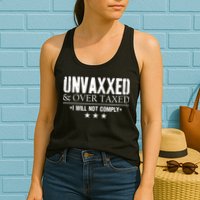 Unvaxxed And Overtaxed I Will Not Comply Womens Tank Top