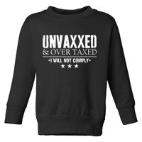 Unvaxxed And Overtaxed I Will Not Comply Toddler Sweatshirt