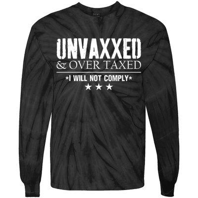 Unvaxxed And Overtaxed I Will Not Comply Tie-Dye Long Sleeve Shirt