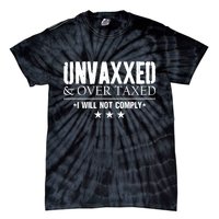 Unvaxxed And Overtaxed I Will Not Comply Tie-Dye T-Shirt