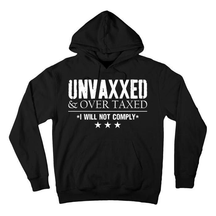 Unvaxxed And Overtaxed I Will Not Comply Tall Hoodie